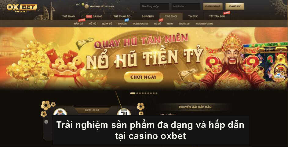 Trải nghiệm sản phẩm đa dạng và hấp dẫn tại casino oxbet.