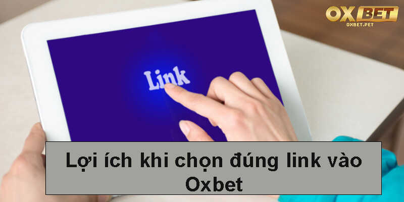 Lợi ích khi chọn đúng link vào Oxbet